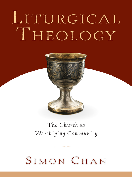 Title details for Liturgical Theology by Simon  Chan - Available